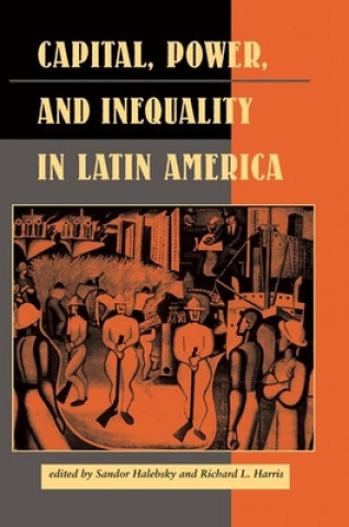 Carte Capital, Power, And Inequality In Latin America Sandor Halebsky