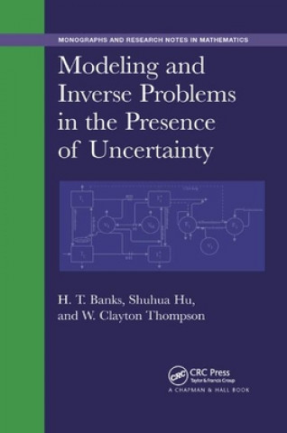 Knjiga Modeling and Inverse Problems in the Presence of Uncertainty H. T. Banks