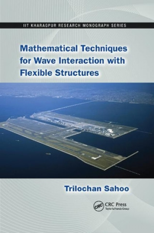 Книга Mathematical Techniques for Wave Interaction with Flexible Structures Trilochan Sahoo