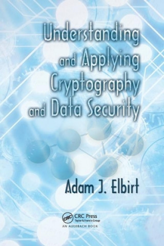 Knjiga Understanding and Applying Cryptography and Data Security Adam J. Elbirt