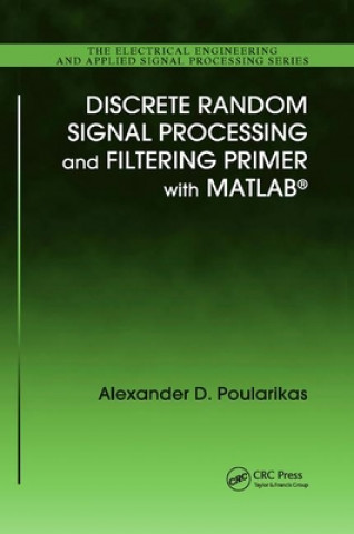 Könyv Discrete Random Signal Processing and Filtering Primer with MATLAB Alexander D. Poularikas