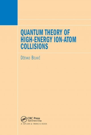 Kniha Quantum Theory of High-Energy Ion-Atom Collisions Dzevad Belkic