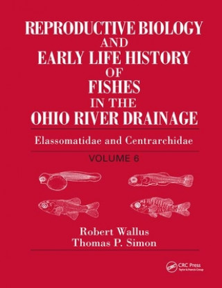 Könyv Reproductive Biology and Early Life History of Fishes in the Ohio River Drainage Robert Wallus