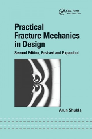 Kniha Practical Fracture Mechanics in Design Arun Shukla