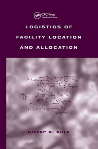 Knjiga Logistics of Facility Location and Allocation Dileep R. Sule