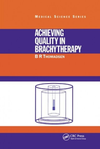 Книга Achieving Quality in Brachytherapy B. R. Thomadsen
