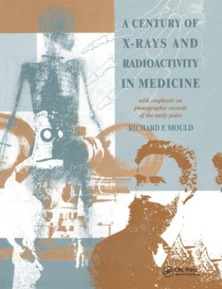 Książka Century of X-Rays and Radioactivity in Medicine R.F Mould