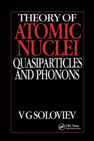 Kniha Theory of Atomic Nuclei, Quasi-particle and Phonons V.G. Soloviev