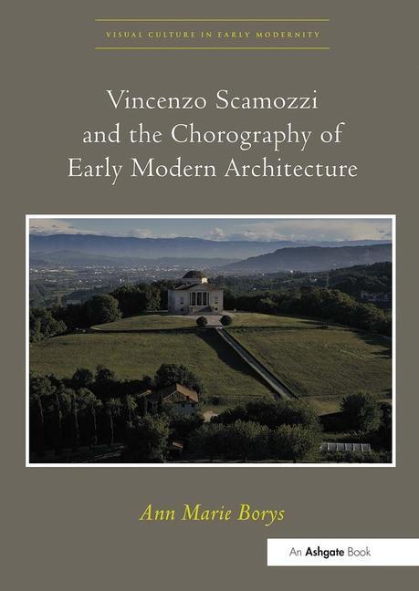 Kniha Vincenzo Scamozzi and the Chorography of Early Modern Architecture Ann Marie Borys