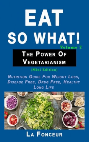 Buch Eat So What! The Power of Vegetarianism Volume 2 La Fonceur