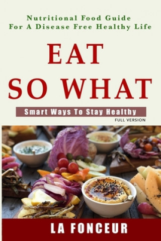 Book Eat So What! Smart Ways To Stay Healthy (Full Color Print) La Fonceur