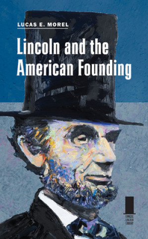 Kniha Lincoln and the American Founding Lucas E. Morel