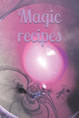 Kniha Magic recipes: Recipe - Symbol - Sign - Spellbook - Spell - Spellcasting - Witch - Witchcraft - Spell - Magic - Mage Claudia Burlager