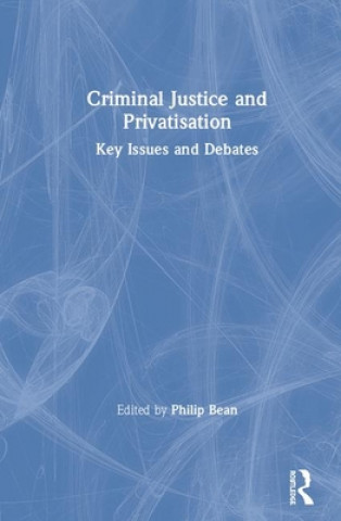 Kniha Criminal Justice and Privatisation Philip Bean