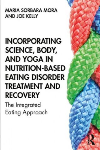 Kniha Incorporating Science, Body, and Yoga in Nutrition-Based Eating Disorder Treatment and Recovery Mora