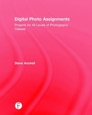 Könyv Digital Photo Assignments STEVE ANCHELL