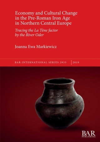 Könyv Economy and Cultural Change in the Pre-Roman Iron Age in Northern Central Europe 