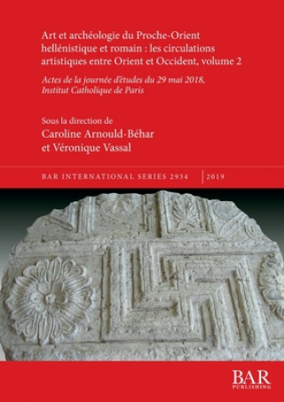 Kniha Art et archeologie du Proche-Orient hellenistique et romain: les circulations artistiques entre Orient et Occident, volume 2 Véronique Vassal