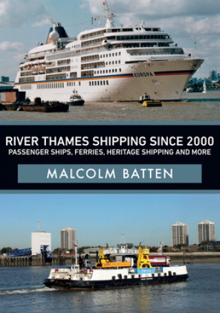 Carte River Thames Shipping Since 2000: Passenger Ships, Ferries, Heritage Shipping and More Malcolm Batten