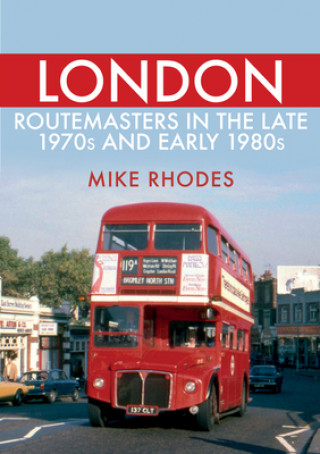 Carte London Routemasters in the Late 1970s and Early 1980s Mike Rhodes