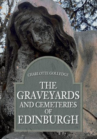 Kniha Graveyards and Cemeteries of Edinburgh Charlotte Golledge