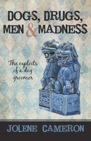 Kniha Dogs, Drugs, Men and Madness Jolene Cameron