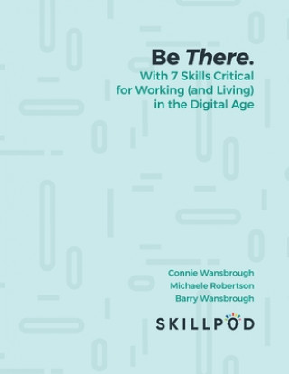 Knjiga Be There... with 7 Skills Critical for Working (and Living) in the Digital Age Inc Skillpod