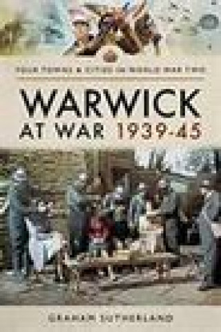 Kniha Warwick at War 1939-45 Graham Sutherland