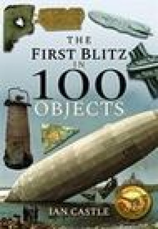 Kniha First Blitz in 100 Objects Ian Castle