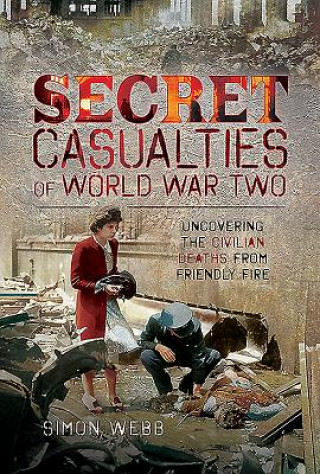Carte Secret Casualties of World War Two Simon Webb
