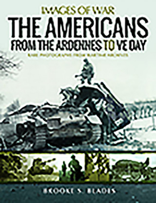 Книга Americans from the Ardennes to VE Day Brooke S Blades