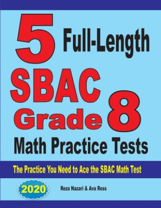 Книга 5 Full-Length SBAC Grade 8 Math Practice Tests Ava Ross