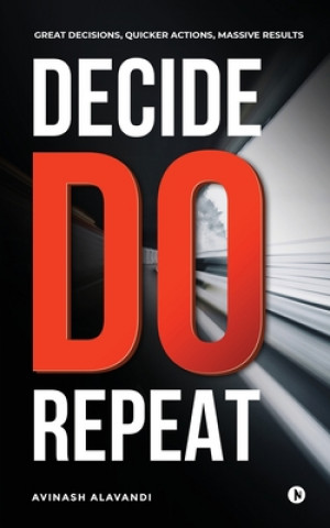 Knjiga Decide. Do. Repeat Avinash Alavandi