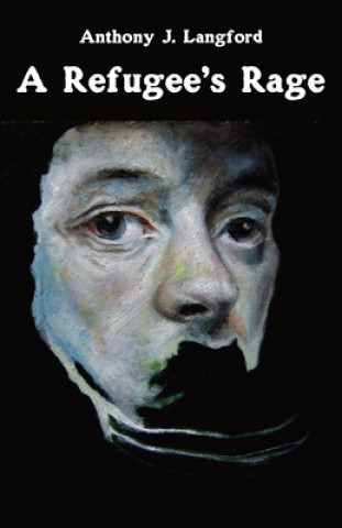 Libro Refugee's Rage Anthony J Langford