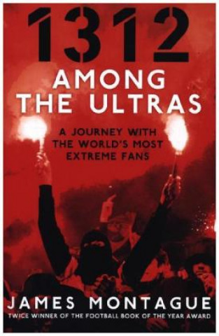 Kniha 1312: Inside the Ultras James Montague