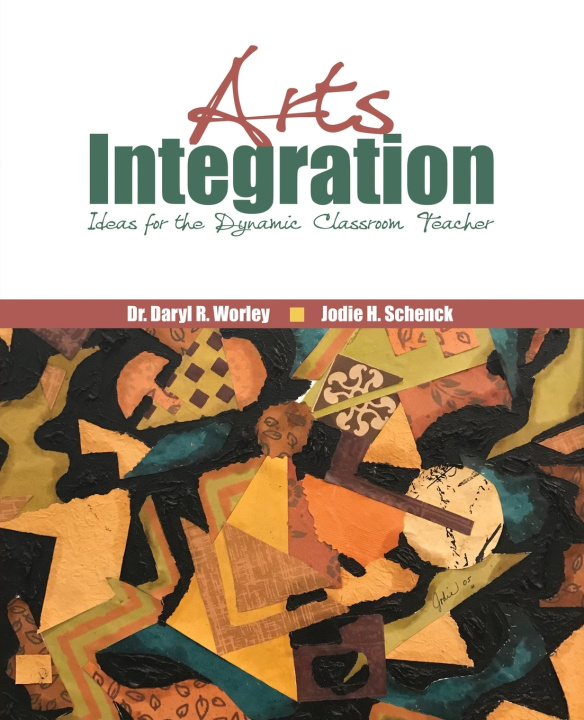 Knjiga Arts Integration: Ideas for the Dynamic Classroom Teacher WORLEY-SCHENCK