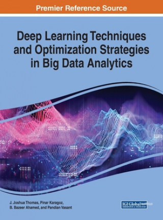 Kniha Deep Learning Techniques and Optimization Strategies in Big Data Analytics Pinar Karagoz