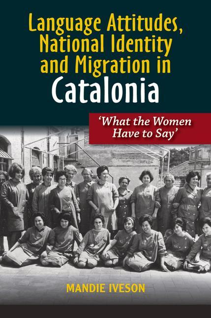 Könyv Language Attitudes, National Identity and Migration in Catalonia Mandie Iveson
