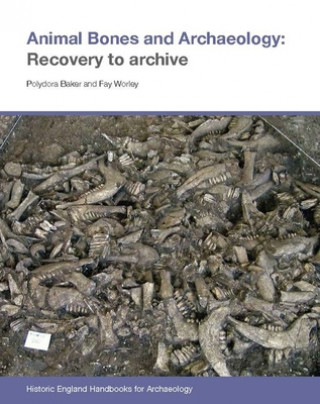 Knjiga Animal Bones and Archaeology: Recovery to Archive Fay Worley