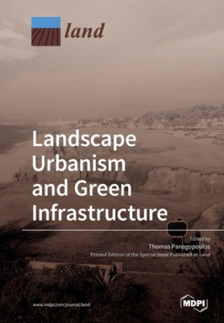 Könyv Landscape Urbanism and Green Infrastructure THOMAS PANAGOPOULOS