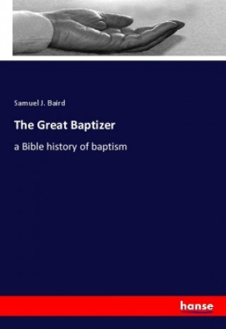 Knjiga The Great Baptizer Samuel J. Baird