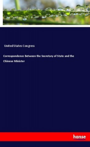 Carte Correspondence Between the Secretary of State and the Chinese Minister 