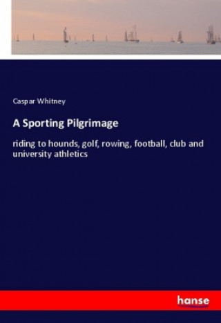 Knjiga A Sporting Pilgrimage Caspar Whitney