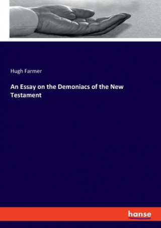 Buch Essay on the Demoniacs of the New Testament Hugh Farmer