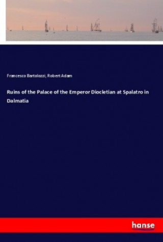 Kniha Ruins of the Palace of the Emperor Diocletian at Spalatro in Dalmatia Robert Adam