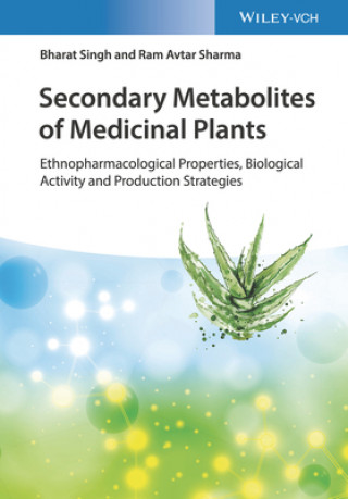 Carte Secondary Metabolites of Medicinal Plants - Ethnopharmacological Properties, Biological Activity and Production Strategies Bharat Singh