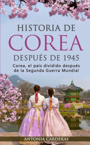 Könyv Historia de Corea despues de 1945 Antonia Carderas