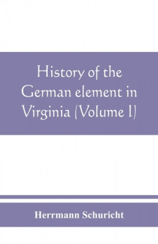 Książka History of the German element in Virginia (Volume I) HERRMANN SCHURICHT