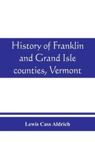 Kniha History of Franklin and Grand Isle counties, Vermont LEWIS CASS ALDRICH