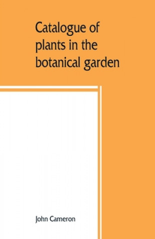 Książka Catalogue of plants in the botanical garden. Bangalore, and its vicinity JOHN CAMERON